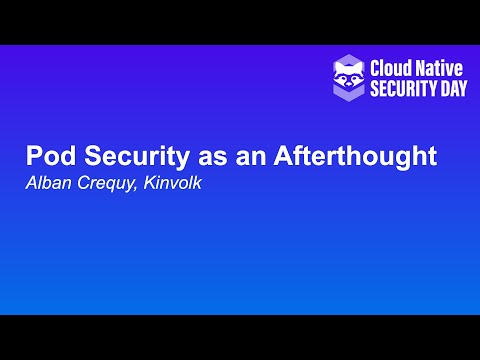 Pod Security as an Afterthought - Alban Crequy, Kinvolk