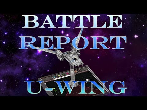 U-Wing Battle Report - X-Wing Battle with the U-Wing from Rogue One