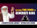 Two Food You Must Eat Everyday To Generate OJAS | Sadhguru