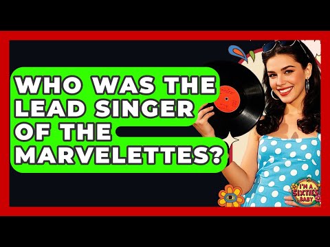 Who Was The Lead Singer Of The Marvelettes? - I'm a 60s Baby
