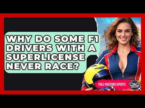 Why Do Some F1 Drivers With A Superlicense Never Race? - Pole Position Experts