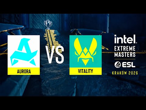Aurora vs. Vitality - IEM Kraków 2026 - Group B