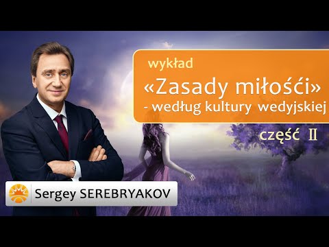 Zasady miłośći - według kultury wedyjskiej (część 2) Sergey Serebryakov