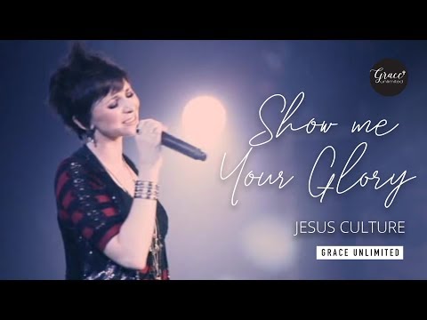 Show Me Your Glory - Jesus Culture