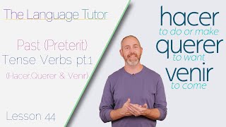 Past Tense Verbs Pt.1 (Hacer, Querer & Venir) | The Language Tutor *Lesson 44*