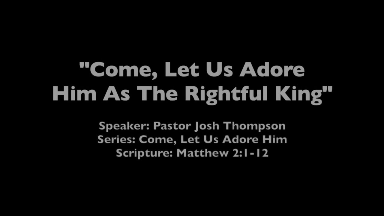 Let Us Adore Him As The Rightful King