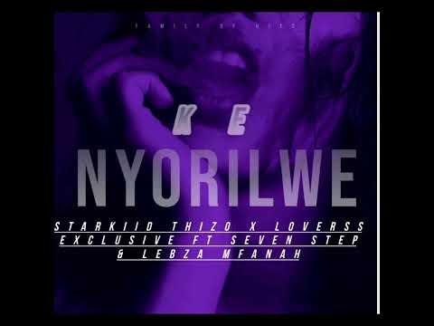 Starkiid Thizo X Loverss exclusive Ft Seven Step & Lebza Mfanah - Ke Nyorilwe