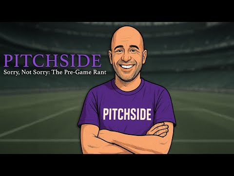 Pitchside, EP00: Sorry, Not Sorry: The Pre-Game Rant
