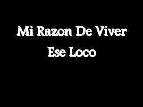 Mi Razon De Vivir Ese Loko