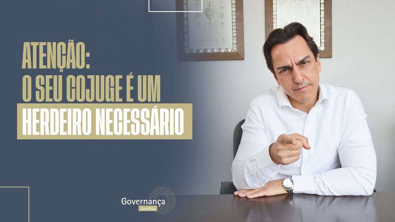 ATENÇÃO: O SEU CÔNJUGE É UM HERDEIRO NECESSÁRIO - GOVERNANÇA JURÍDICA POR MATHEUS BONNACCORSI