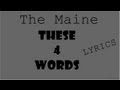 The Maine These Four Words lyrics 