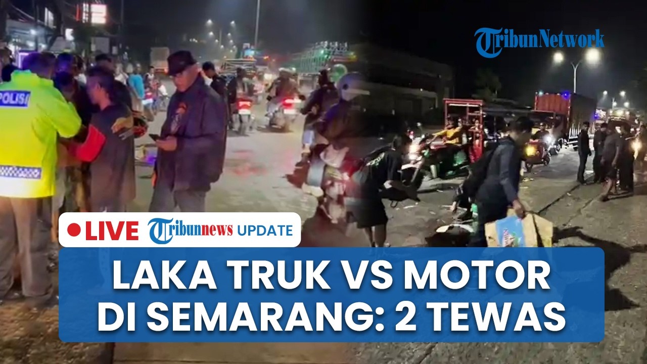 LIVE: Detik-detik Laka Maut Truk Boks Tabrak Pemotor di Ngaliyan Semarang, 2 Pengendara Tewas