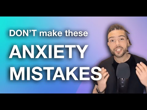 Don't make these mistakes if you have anxiety