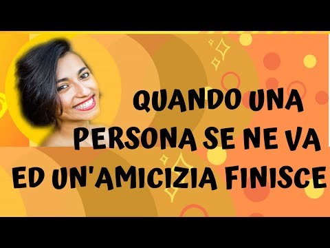 QUANDO UNA PERSONA SE NE VA ED UN'AMICIZIA FINISCE
