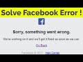 facebook error sorry something went wrong-sorry something went wrong