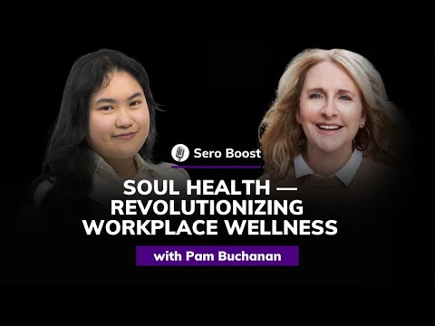 Pam Buchanan: Soul Health — Revolutionizing Workplace Wellness | Sero Boost #72