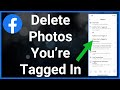How To Delete ANY Photo You're Tagged In On Facebook