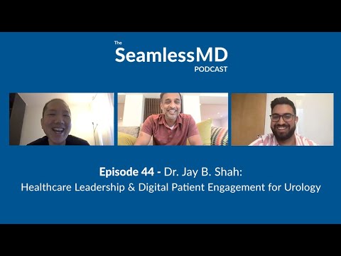 SeamlessMD Ep. 44 - Dr. Jay B. Shah: Healthcare Leadership & Digital Patient Engagement for Urology