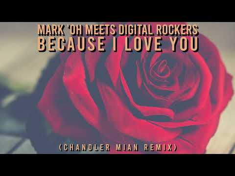 Mark 'Oh meets Digital Rockers – Because I Love You (Chandler MIAN Remix)