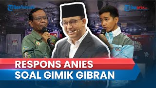 Tanggapi Gimik Gibran saat Debat Cawapres, Anies: Kalau Substansinya Kuat, Tak Perlu Atraksi