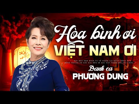 Hòa Bình Ơi Việt Nam Ơi - Danh ca Phương Dung | Sáng tác: Trầm Tử Thiêng