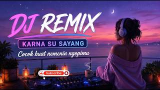 Download lagu KARNA SU SAYANG (DJ Remix Version) | Bass Jedag Jedug Viral Tik Tok mp3
