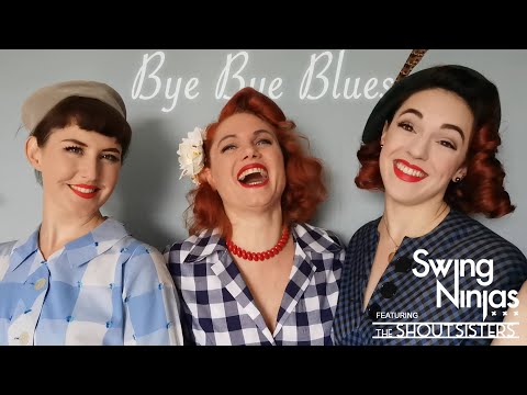 BYE BYE BLUES - The Swing Ninjas featuring The Shout Sisters