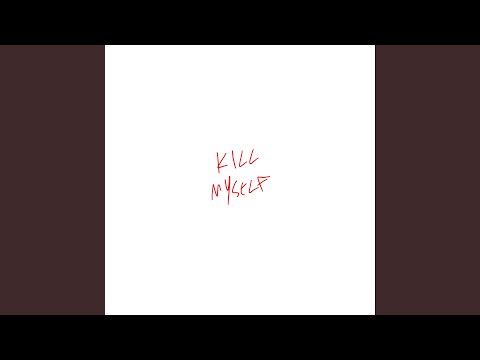Video thumbnail for Kill Myself