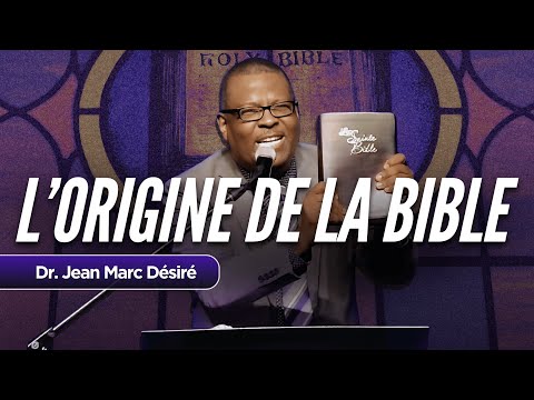 L'ORIGINE DE LA BIBLE | ÉTUDE BIBLIQUE | Dr. Jean Marc Désiré