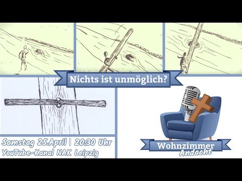 Wohnzimmerandacht I 25.04.2020 | Nichts ist unmöglich?