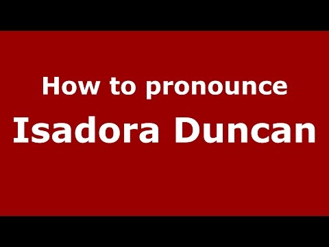 How to pronounce Isadora Duncan (American English/US)  - PronounceNames.com