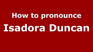 How to pronounce Isadora Duncan