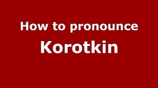 How to pronounce Korotkin