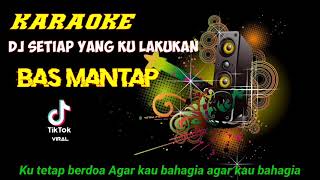 Download lagu Karaoke DJ TikTok Viral Setiap Yang Kulakukan mp3