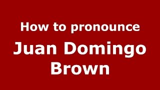 How to pronounce Juan Domingo Brown