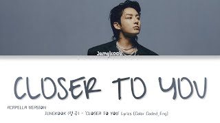 Download lagu [ACAPELLA VERSION] Jungkook (정국) 'Closer To You' (Color Coded Lyrics_Eng) mp3
