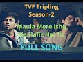 Maula Mere Ishq Ka Hafiz Hai Tu|Full Song |TVF Tripling Season 2| Tripling Song