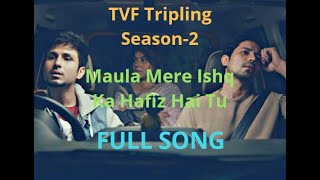 Maula Mere Ishq Ka Hafiz Hai Tu|Full Song |TVF Tripling Season 2| Tripling Song