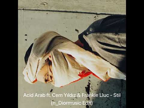 Acid Arab ft. Cem Yıldız & Frankie Lluc - Stil (n_Diormusic Edit) #acidarab #acid