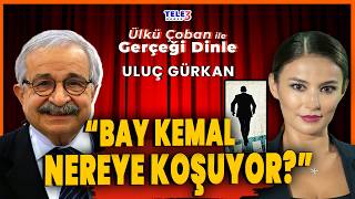 KASET, ABD, BAY KEMAL... Ülkü Çoban ile Gerçeği Dinle | Konuk: Uluç Gürkan