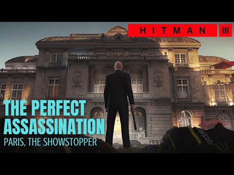 HITMAN 3 - PARIS, The Showstopper (THE PERFECT ASSASSINATION)