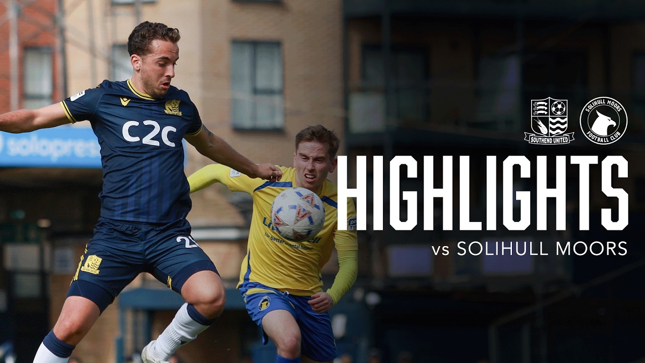 Southend United vs Solihull Moors Highlights