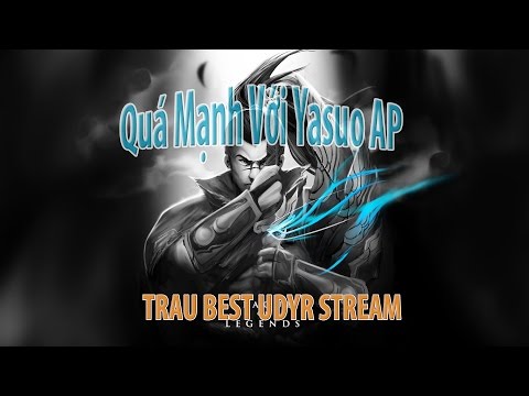 LOL LMHT Trâu best udyr  - Trâu chơi yasuo Ap phong trào của sửu nhi Liên Minh Huyền Thoại