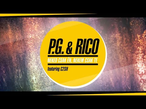 Rico & P.G. - Neked csak én, nekem csak te (ft. C2SH)