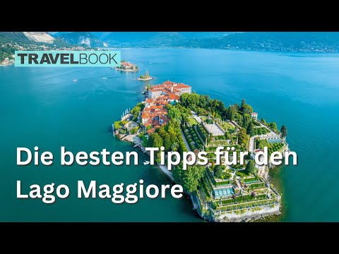 Warum Sie unbedingt mal Urlaub am Lago Maggiore machen sollten