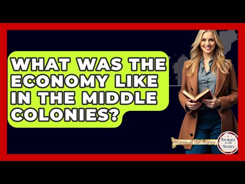 What Was The Economy Like In The Middle Colonies? - Stories of the States