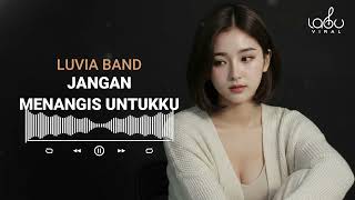 Download lagu LUVIA BAND - JANGAN MENANGIS UNTUKKU - ( LAGU VIRAL ) mp3