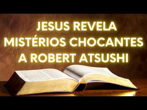 JESUS MOSTRA MISTÉRIOS IMPACTANTES A ROBERT ATSUSHI