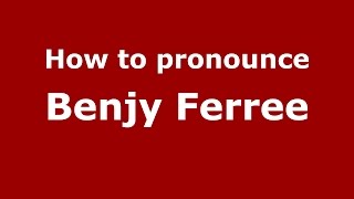 How to pronounce Benjy Ferree