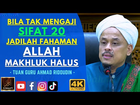Tuan Guru Ahmad Ridoudin - BILA TAK MENGAJI SIFAT 20 JADILAH FAHAMAN ALLAH MAKHLUK HALUS